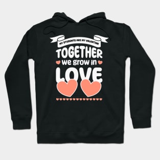 My Students Are My Valentine, Together we grow in love Hoodie